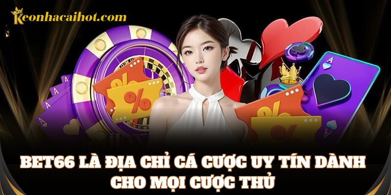 Bet66 là địa chỉ cá cược uy tín dành cho bạn