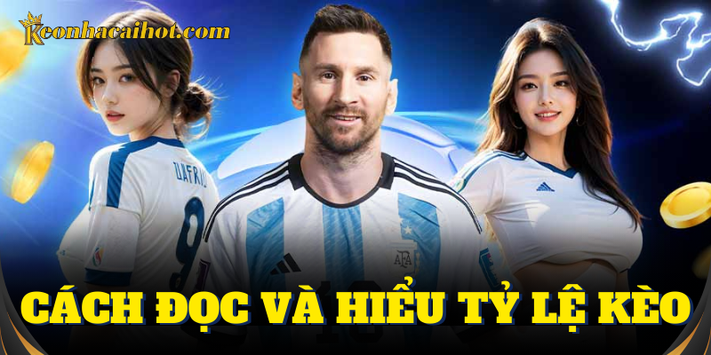 Cách đọc hiểu tỷ lệ kèo dễ dàng