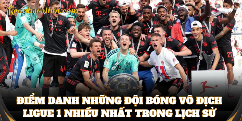 Những đội bóng vô địch Ligue 1 nhiều nhất