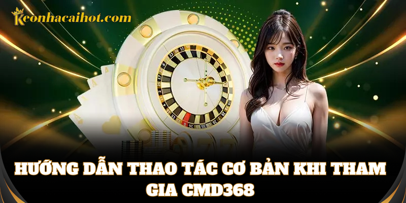 Thao tác CMD368 dễ dàng, nhận ngay thưởng khủng