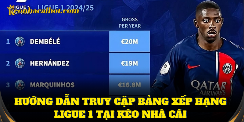 Cập nhật bảng xếp hạng Ligue 1 mỗi ngày dễ dàng