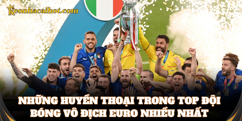 Khám phá top đội bóng vô địch Euro nhiều nhất
