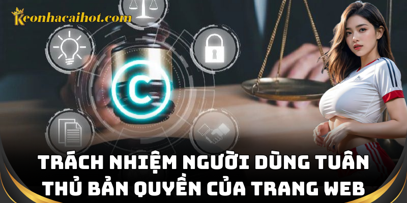 Trách nhiệm người dùng tuân thủ bản quyền của trang web