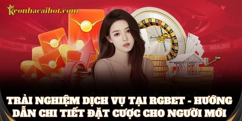 Hướng dẫn cá cược chi tiết cho tân thủ tại Rgbet