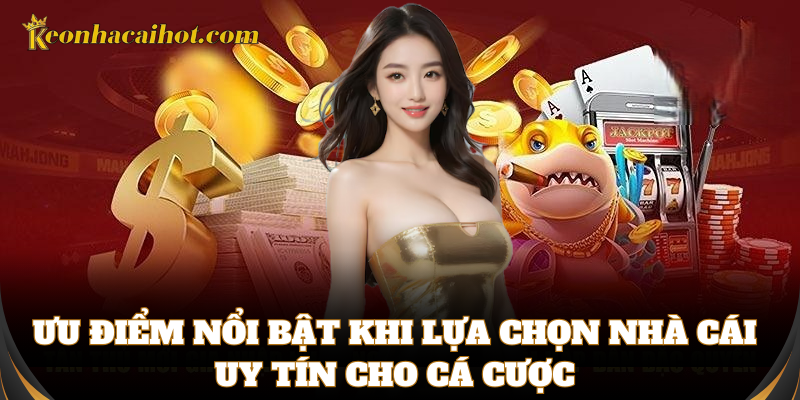 Những điểm nổi bật mà nhà cái uy tín cần có