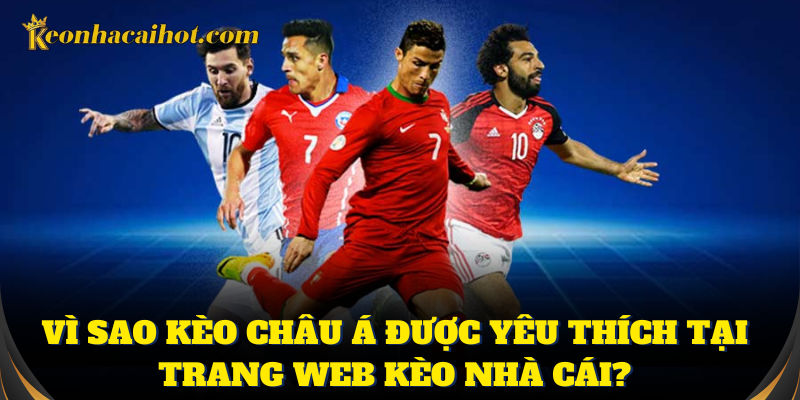 Kèo châu Á nhiều tính năng mở ra cơ hội thắng lớn