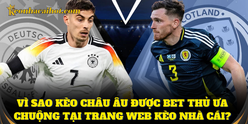 Kèo châu Âu đa dạng đặc sắc tại trang web soi kèo