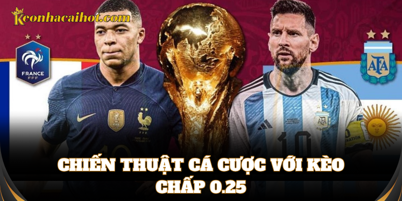 Kinh nghiệm soi Kèo Chấp 0.25 dễ ăn tiền