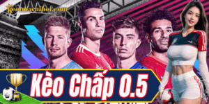 Kèo Chấp 0.5 – Lựa chọn phổ biến, hiệu quả cao