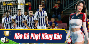 Kèo Đá Phạt Hàng Rào – Lựa chọn cá cược hấp dẫn
