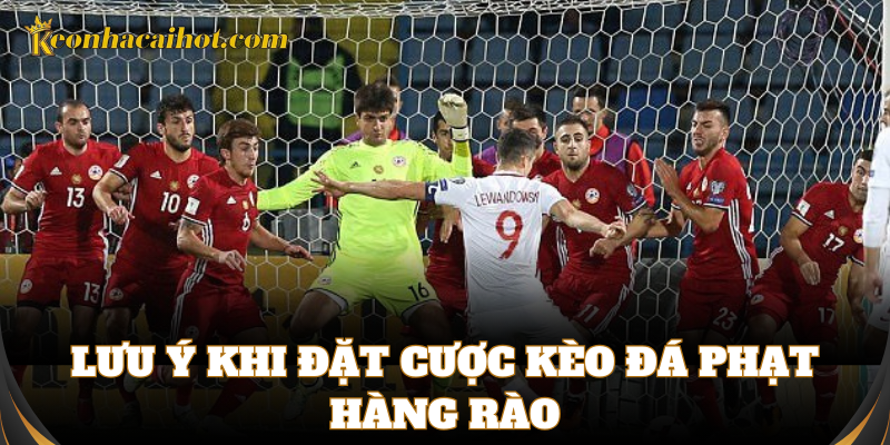 Kinh nghiệm soi Kèo Đá Phạt Hàng Rào từ cao thủ