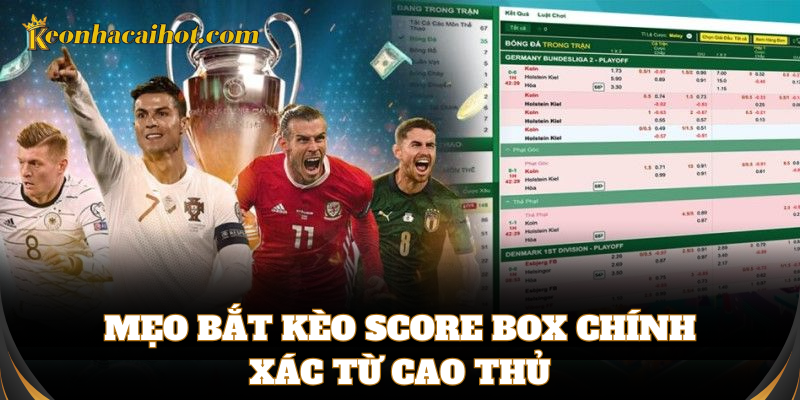 Kinh nghiệm soi Kèo Score Box từ cao thủ cá độ