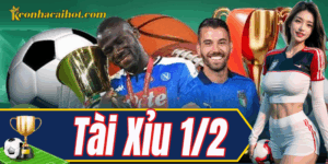 Giải mã kèo Tài Xỉu 1/2 – Ăn đủ nếu đoán đúng