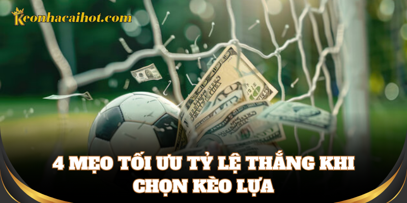 Mẹo bắt kèo lựa chuẩn từ cao thủ