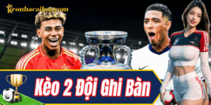Kèo 2 đội ghi bàn cực dễ ăn tiền