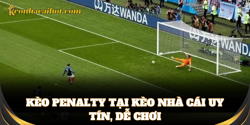 Kèo Penalty tại Kèo Nhà Cái uy tín, dễ chơi