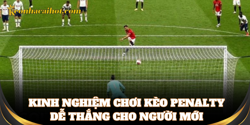 Mẹo tránh thua lỗ khi chơi Kèo Penalty