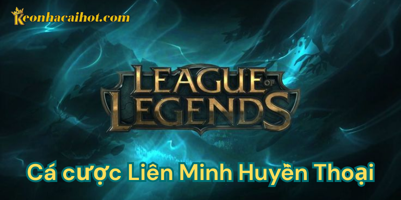 Cá cược Liên Minh Huyền Thoại kèo nhà cái