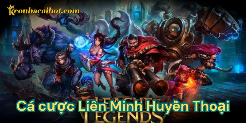 Cá cược Liên Minh Huyền Thoại như thế nào?