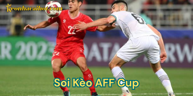 Các yếu tố soi kèo AFF cup chuẩn xác