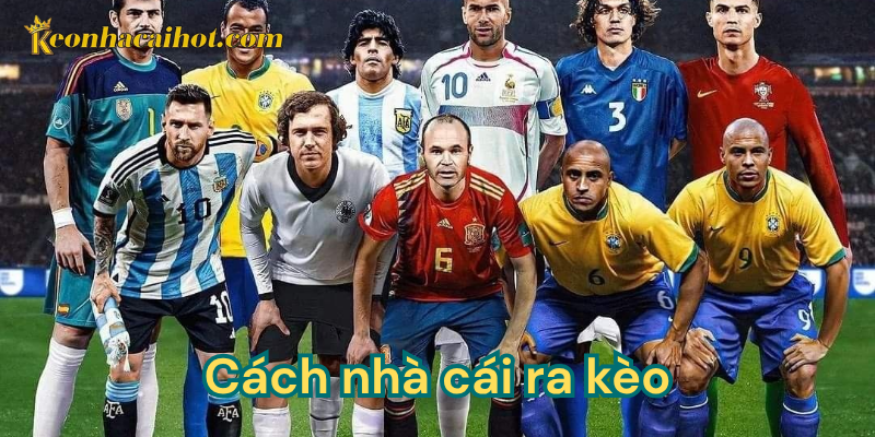 Cách nhà cái ra kèo - Kèo nhà cái