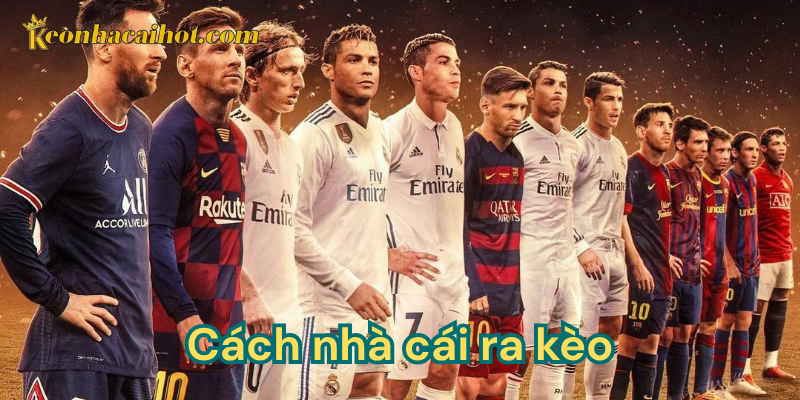 Cách nhà cái ra kèo như thế nào?