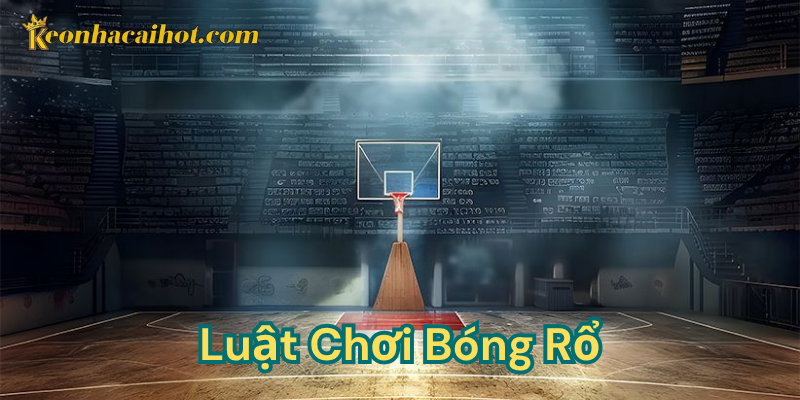 Đào sâu nền tảng về luật chơi bóng rổ