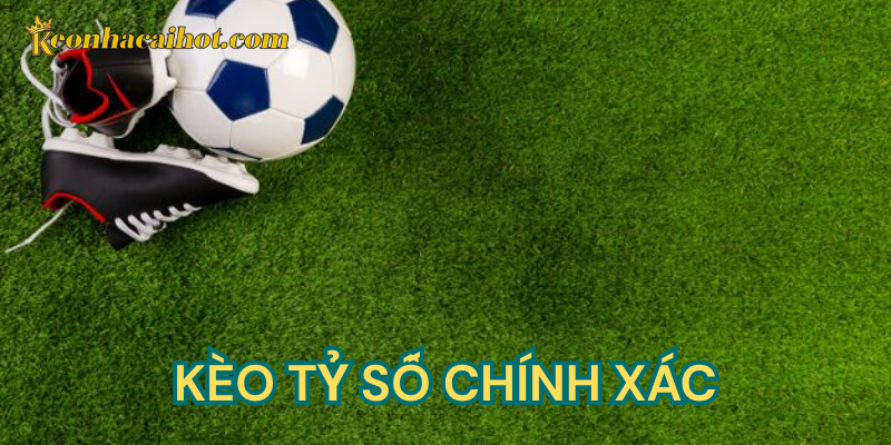 Định nghĩa kèo tỷ số chính xác