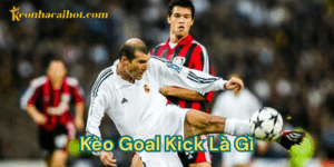 Kèo Goal Kick Là Gì kèo nhà cái
