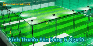 kích thước sân bóng 5 người kèo nhà cái