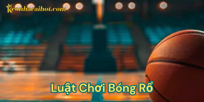 Luật chơi bóng rổ là gì?