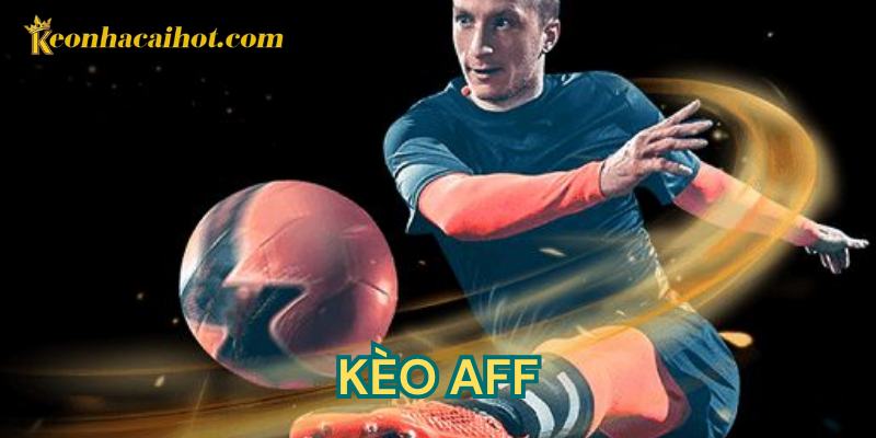 Tìm hiểu khái niệm kèo AFF