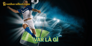 Var là gì kèo nhà cái