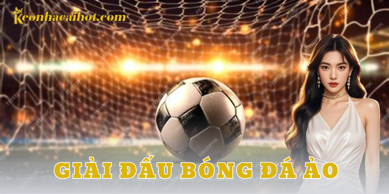 Giải đấu bóng đá ảo - keonhacai