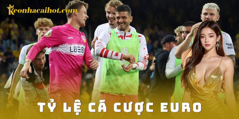 Hệ thống tỷ lệ cá cược euro đa dạng và hấp dẫn