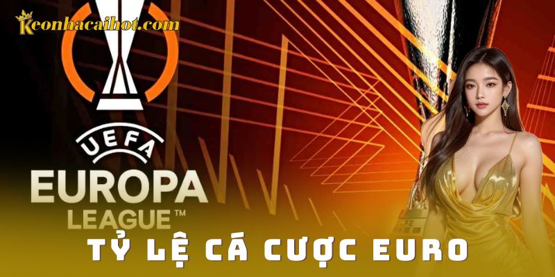 Tỷ lệ cá cược euro kèo nhà cái