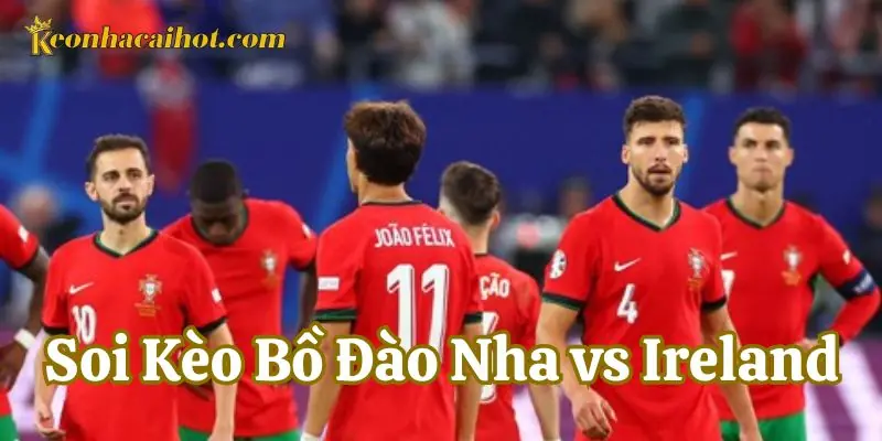 Soi Kèo Bồ Đào Nha vs Ireland phong độ thi đấu