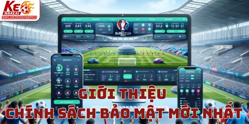Giới thiệu Chính Sách Bảo Mật phiên bản mới nhất