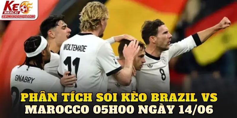 Phân tích soi kèo Brazil vs Marocco 05h00 ngày 14/06