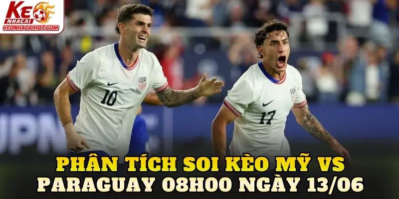 Phân tích soi kèo Mỹ vs Paraguay 08h00 ngày 13/06