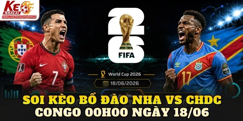 Soi Kèo Bồ Đào Nha Vs Chdc Congo 00h00 Ngày 18/06
