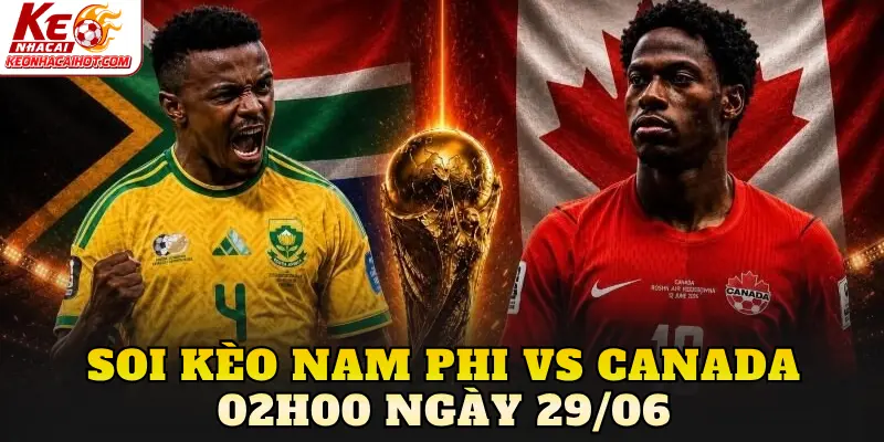 Soi Kèo Nam Phi Vs Canada 02h00 Ngày 29/06