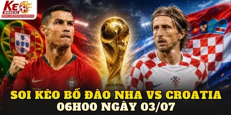 Soi Kèo Bồ Đào Nha Vs Croatia 06h00 Ngày 03/07