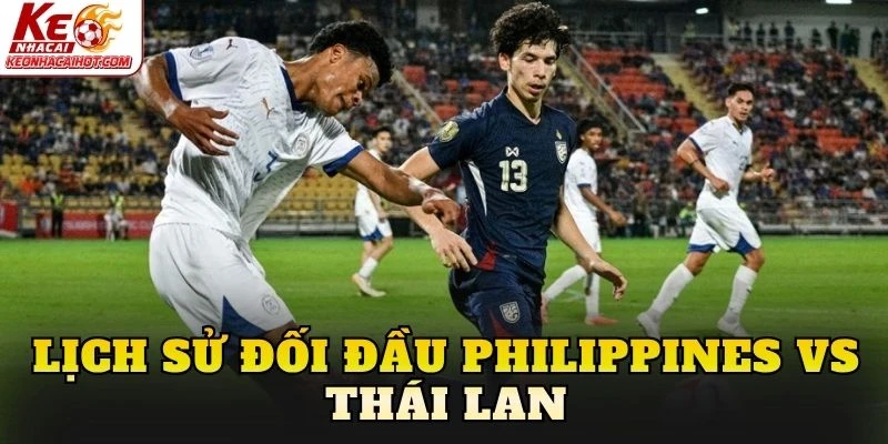 Lịch sử đối đầu Philippines vs Thái Lan