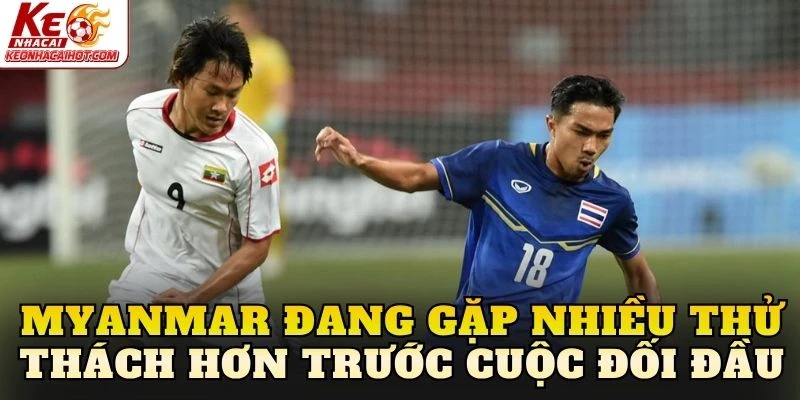 Myanmar đang gặp nhiều thử thách hơn trước cuộc đối đầu