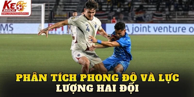 Phân tích phong độ và lực lượng hai đội