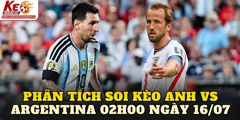 Phân tích soi kèo Anh vs Argentina 02h00 ngày 16/07
