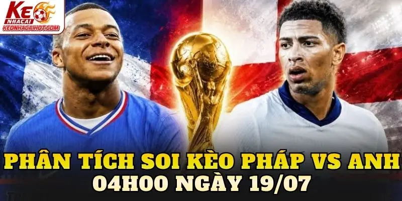 Phân tích soi kèo Pháp vs Anh 04h00 ngày 19/07
