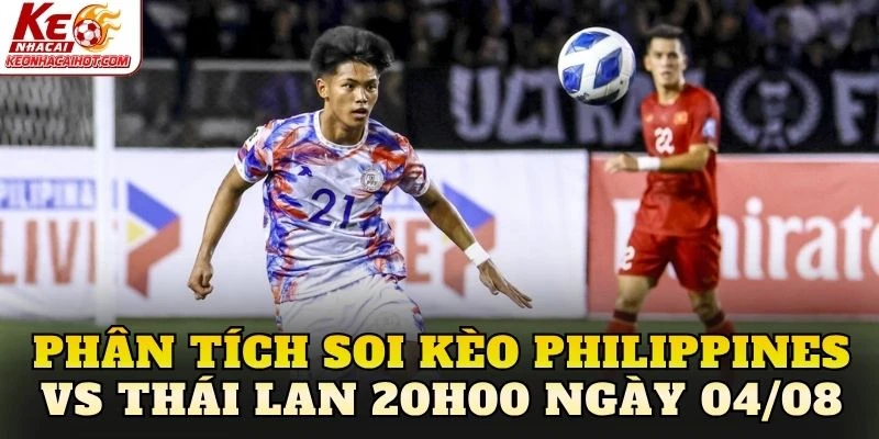 Phân tích Soi kèo Philippines vs Thái Lan 20h00 ngày 04/08