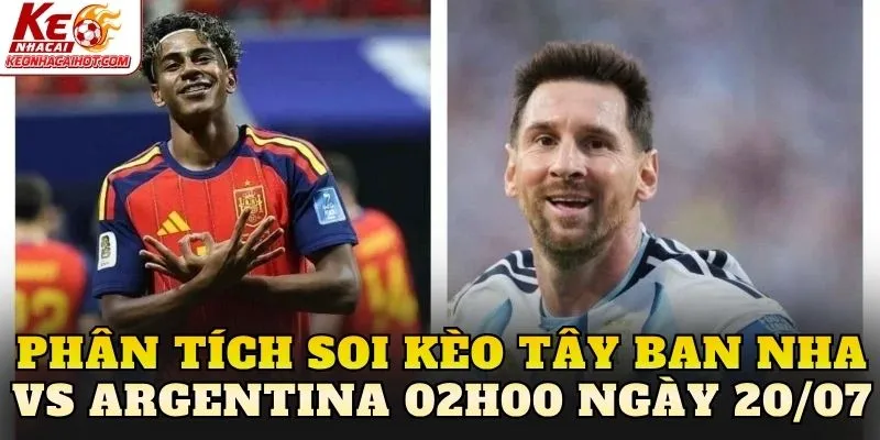 Phân tích soi kèo Tây Ban Nha vs Argentina 02h00 ngày 20/07